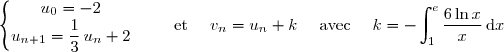 \left\lbrace\begin{matrix}u_0=-2\\u_{n+1}=\dfrac13\,u_n+2\end{matrix}\right.\qquad \text{ et }\quad v_n=u_n+k\quad \text{ avec }\quad k=-\displaystyle\int_1^e\dfrac{6\ln x}{x}\,\text dx